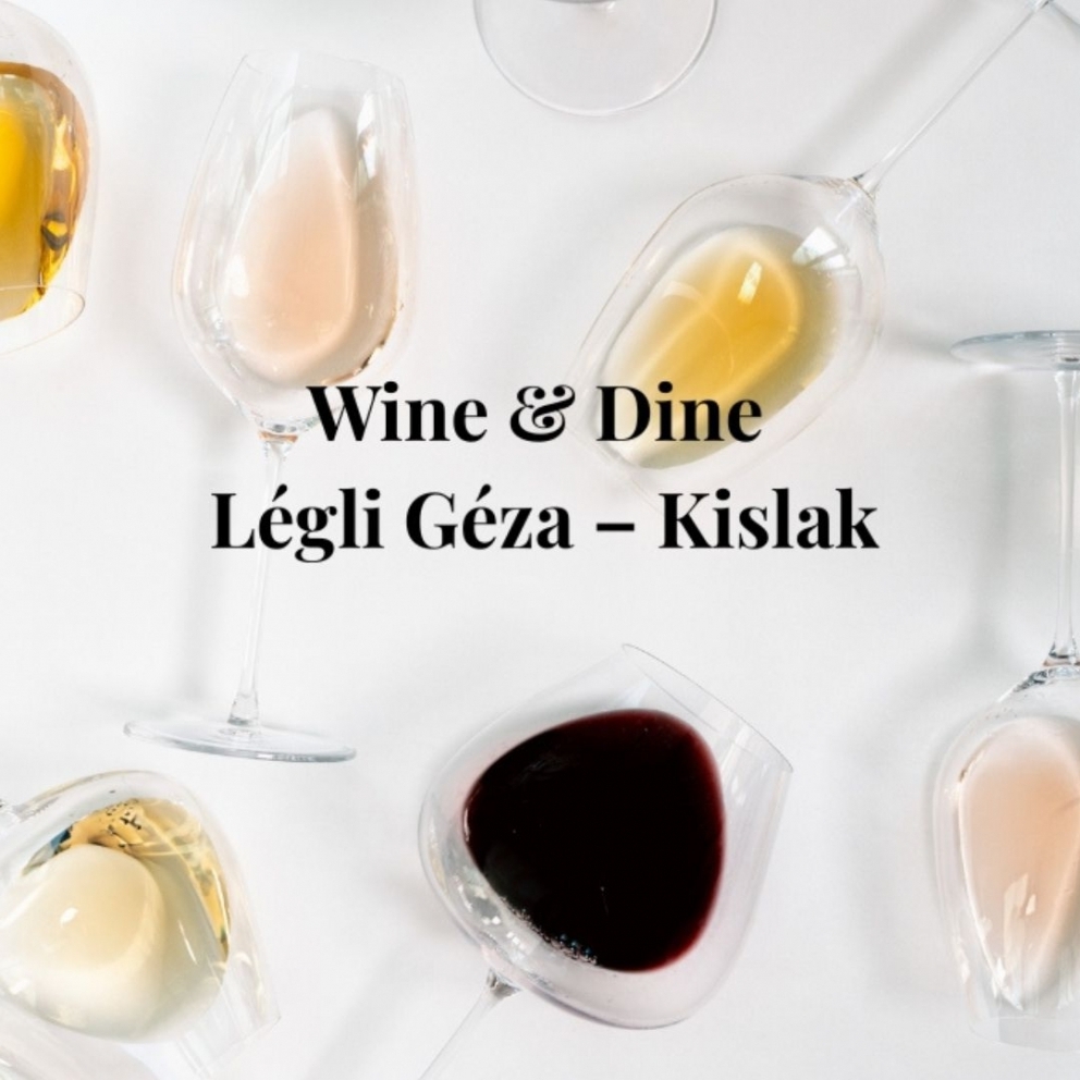 Wine & Dine mit Géza Légli – Kislaki Bormanufaktúra