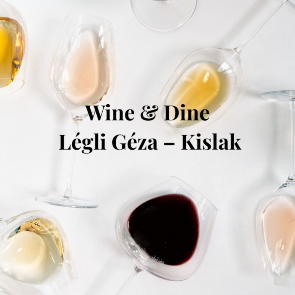 Wine & Dine with Géza Légli – Kislaki Bormanufaktúra